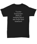 Funny Teacher Superpower-Homework T-Shirt-Sarcastic-Silly-Casual Wear For Him-Fo