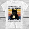That's What I Do I Drink Coffee I Hate People Black Funny Cat Gift T Shirt 4036