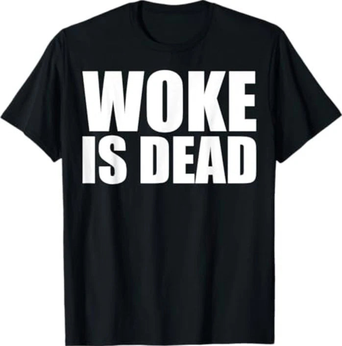 Woke is Dead Funny Slogan Funny Meme Quote for Sarcastic T-Shirt