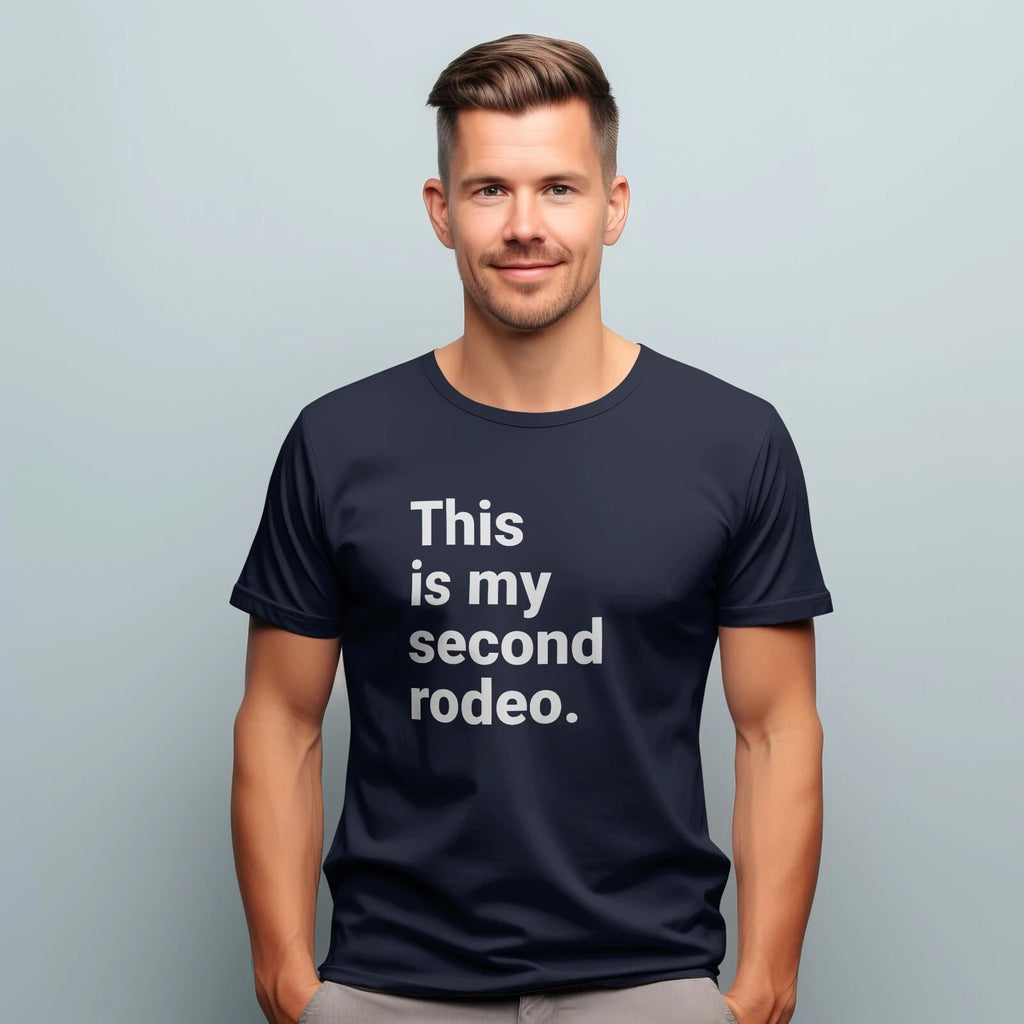 This Is My Second Rodeo Unisex T-Shirt Joke Humor Sarcasm Tee Funny Meme T-shirt