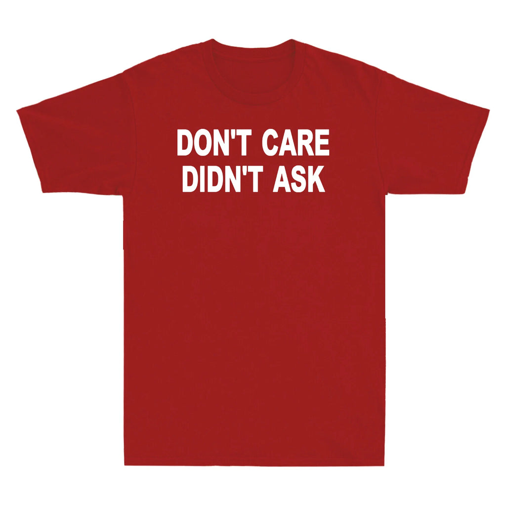 Don't Care Didn't Ask Shirt Funny Sarcastic Novelty Gift Men's Cotton T-Shirt