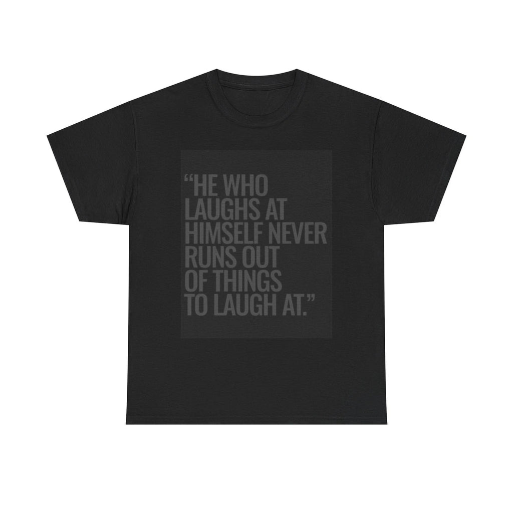 He Who Laughs At Himself Shirt Funny Quote Unisex Heavy Cotton Tee