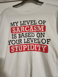 Spencer's My Level Of Sarcasm Is Based On Your Level Of Stupidity Shirt XL