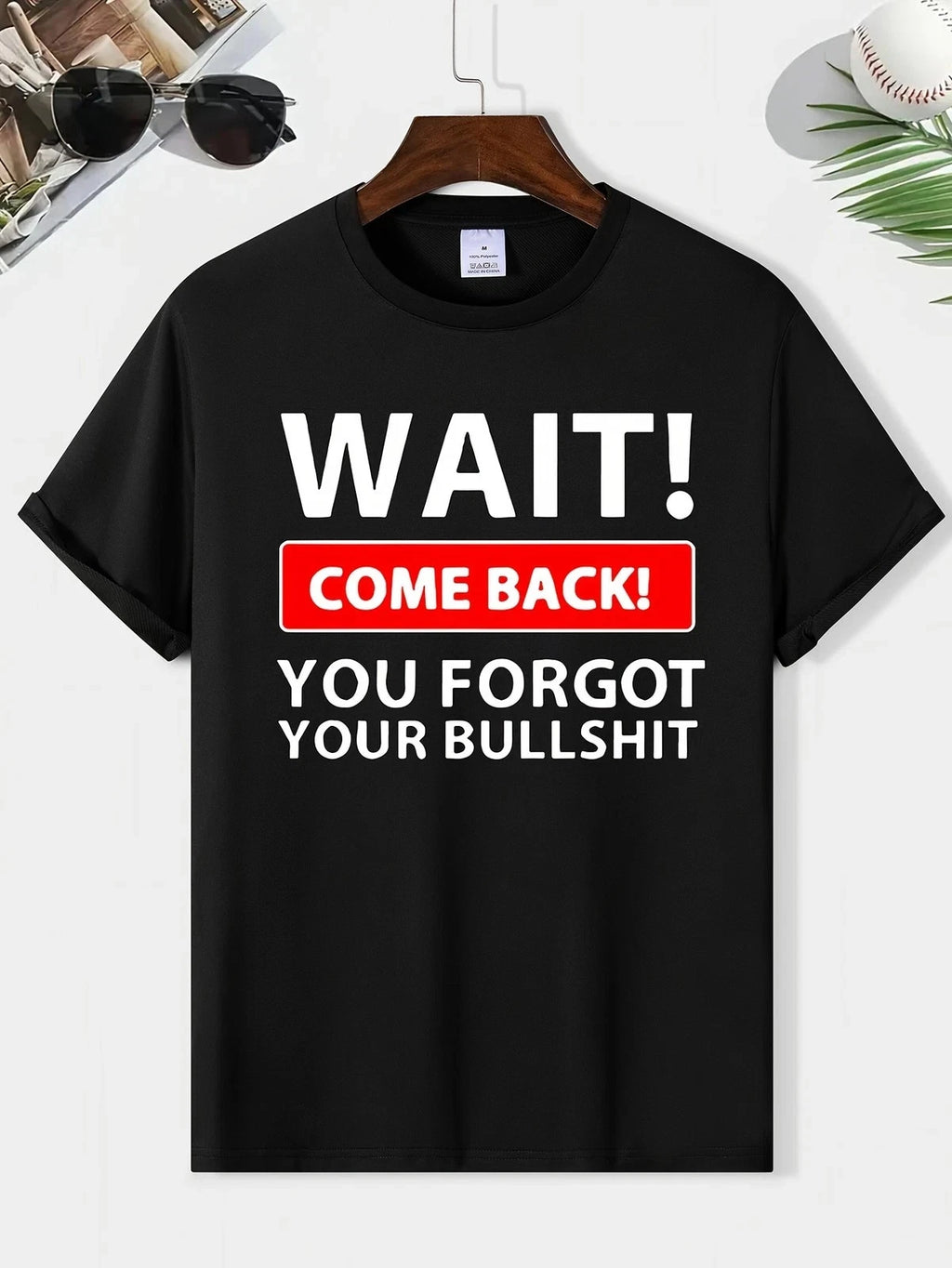 Funny Sarcastic Quote T Shirt Wait Come Back Humor Graphic Tee