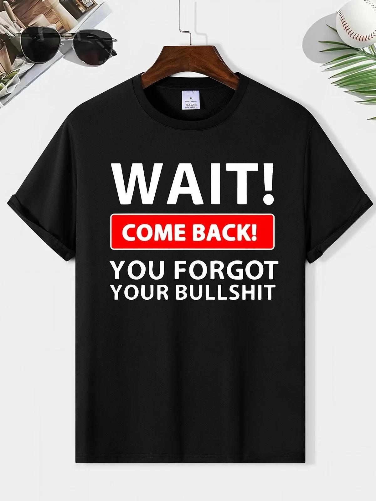 Funny Sarcastic Quote T Shirt Wait Come Back Humor Graphic Tee