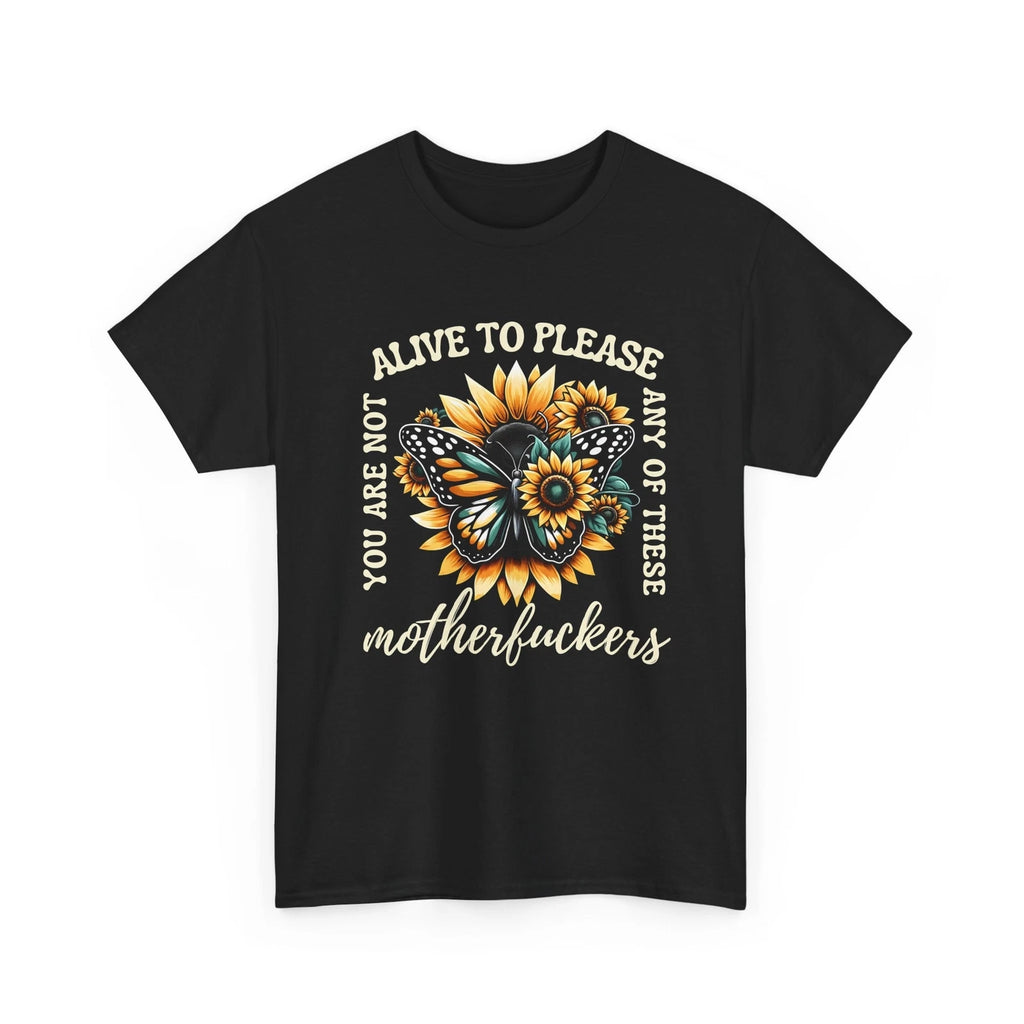 Not Alive To Please Shirt | Sarcastic Attitude T-Shirt | Funny & Clever Tee