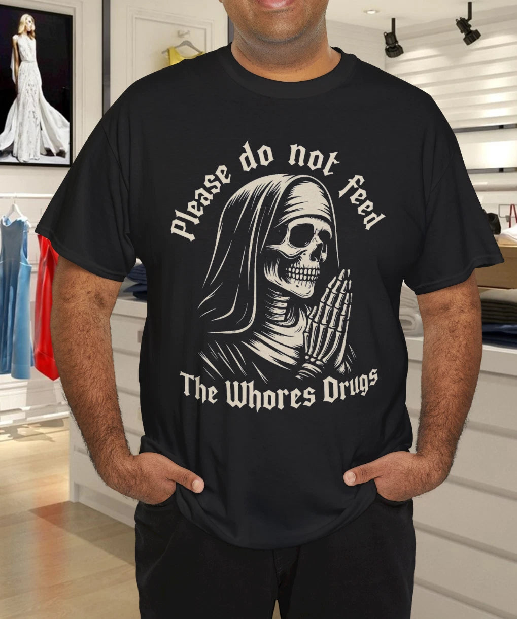 Do Not Feed The Whores Drugs Funny Offensive Quote Tee T-Shirt