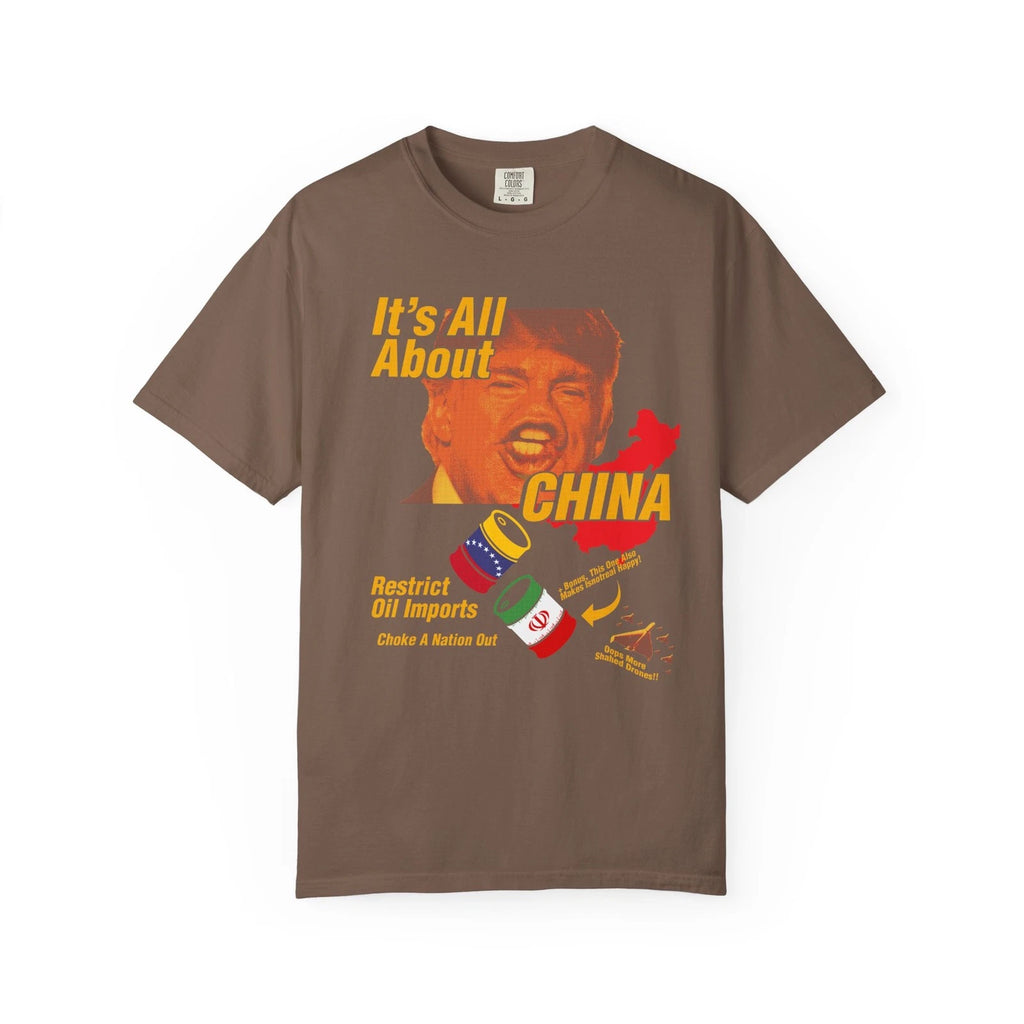 It's All About CHINA T-Shirt Chynuh Trump Chump Iran War Gas Price Go Up brrr