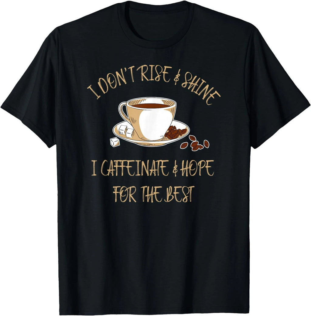 Funny Coffee - I Don't Rise and Shine I Caffeinate and Hope T-Shirt