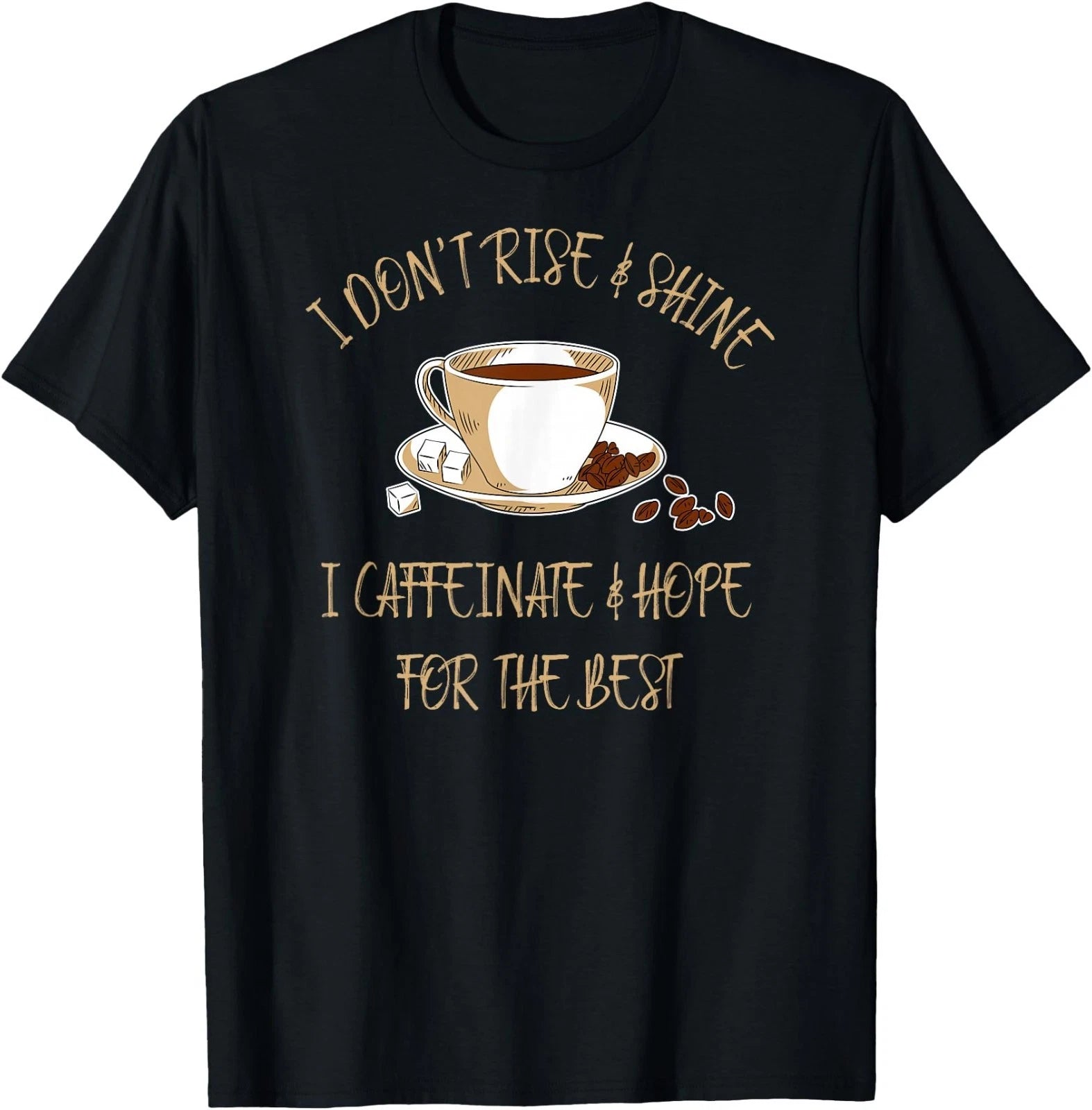 Funny Coffee - I Don't Rise and Shine I Caffeinate and Hope T-Shirt