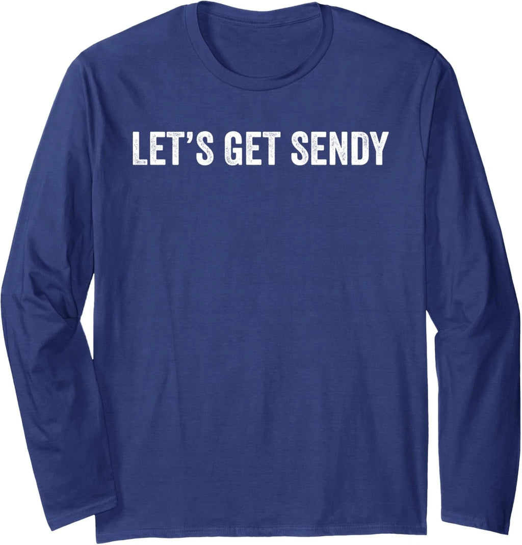 Meme Saying Lets Get Sendy Long Sleeve T-Shirt