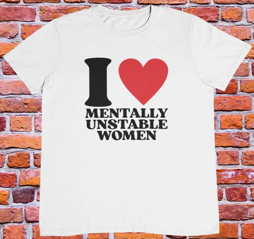 I Love Mentally Unstable Women T shirt | y2k | 2000s | 90s | aesthetics
