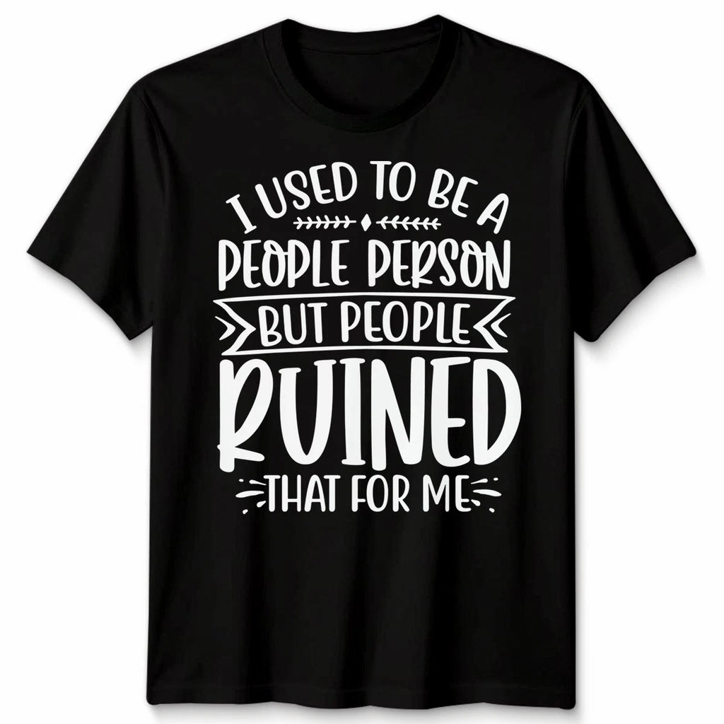 Funny Unisex T Shirt I Used To Be People Person Anti Social Sarcastic Introvert