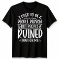 Funny Unisex T Shirt I Used To Be People Person Anti Social Sarcastic Introvert
