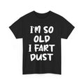 Grandfather Shirt, I'm So Old I Fart Dust Grandpa Funny Joke Shirt