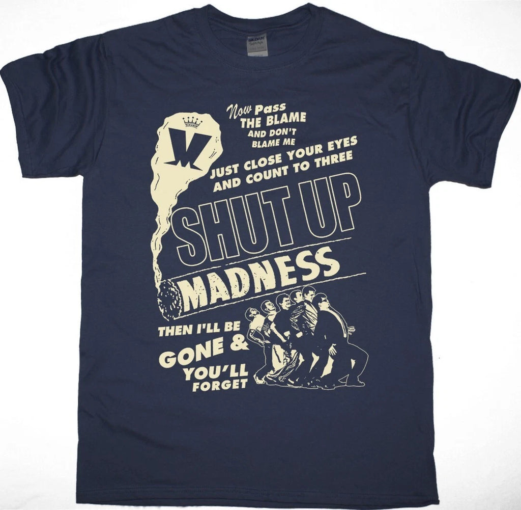 MADNESS SHUT UP T SHIRT