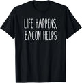 Life Happens, Bacon Helps, Funny Humor Saying Gift Unisex T-Shirt