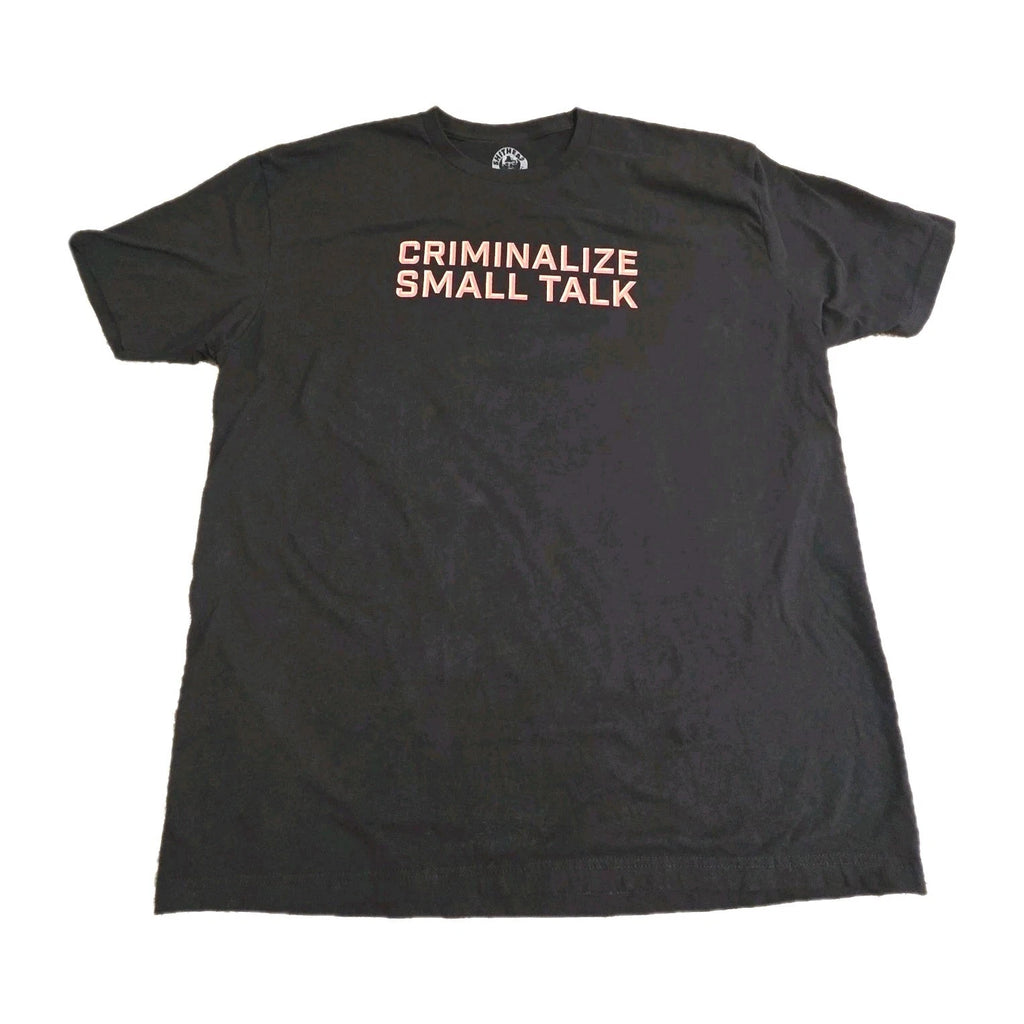 "Criminalize Small Talk" Man"s T-Shirt By SHS Funny Tee SIZE 2X