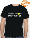 I've Got F*****g TOURETTES T-Shirt / Tee / Adult / Rude / Funny / Xmas / S-XXL