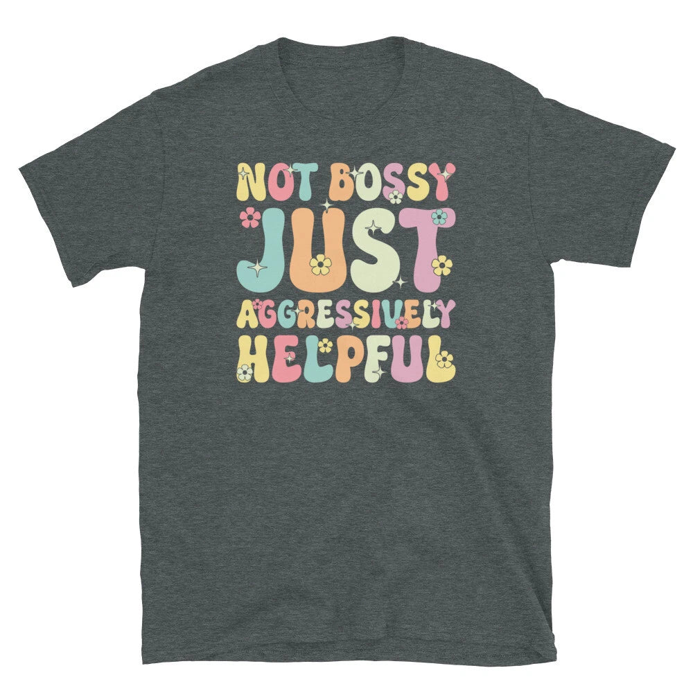 Not Bossy Just Aggressively Helpful Sarcastic Short-Sleeve Unisex T-Shirt