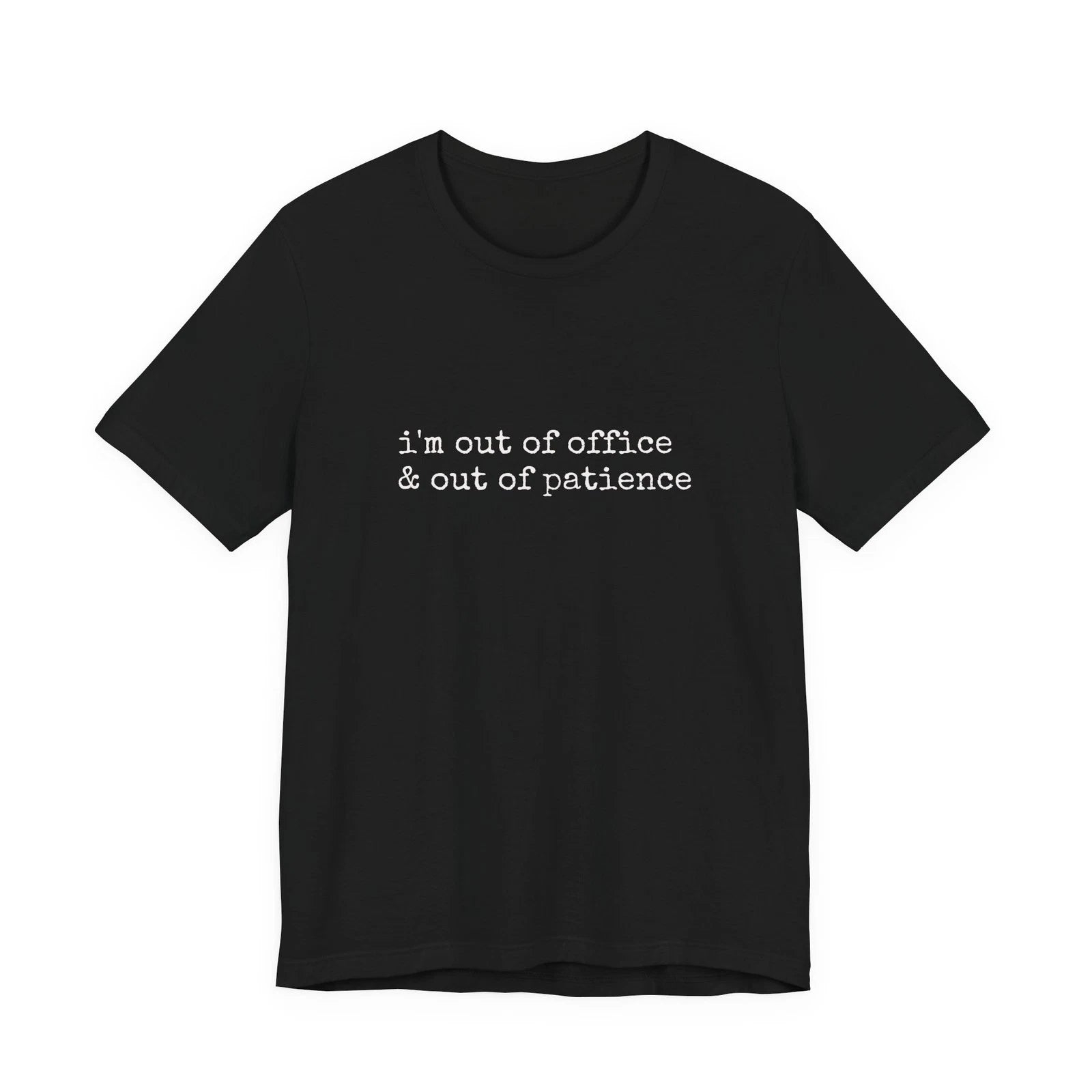 i'm out of office & out of patience Tee | Black Graphic Shirt