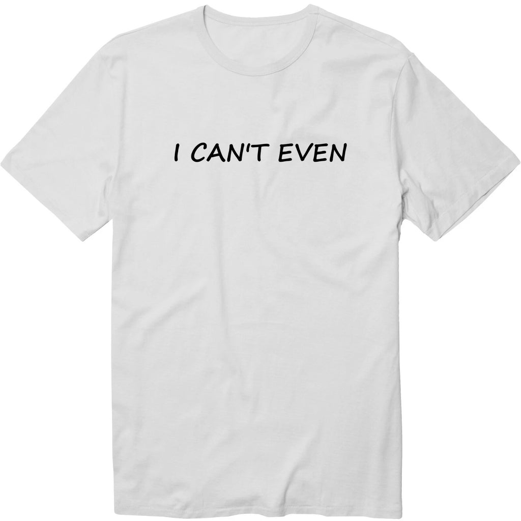 I Cant Even Shirt Sarcastic Funny Hipster Tshirt Just Cannot had enough lazy Tee
