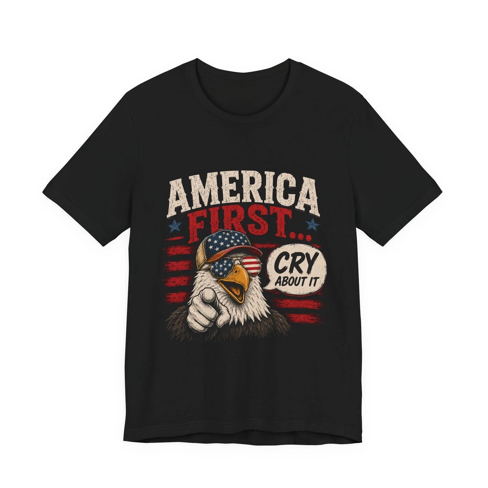 America First, Cry About it Eagle | Funny, Political, Right Wing T-Shirts
