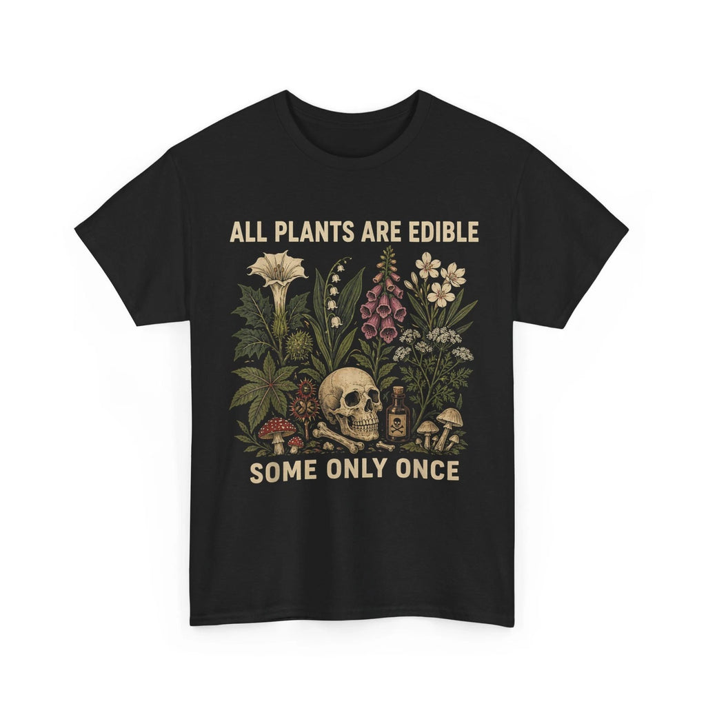 All Plants are Edible Some Only Once Funny Gardener Shirt