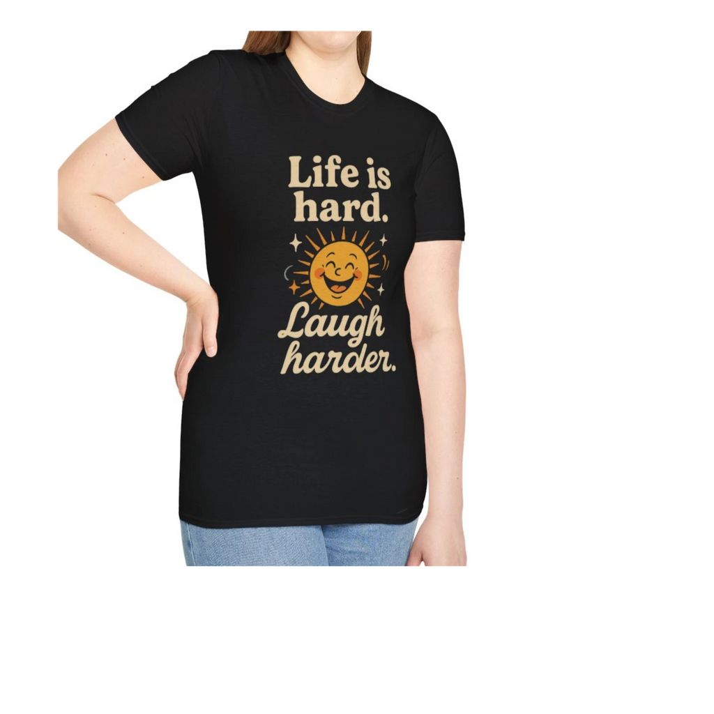 Life is Hard, Laugh Harder T-Shirt Fun Sarcastic Smiling Sun Graphic Unisex