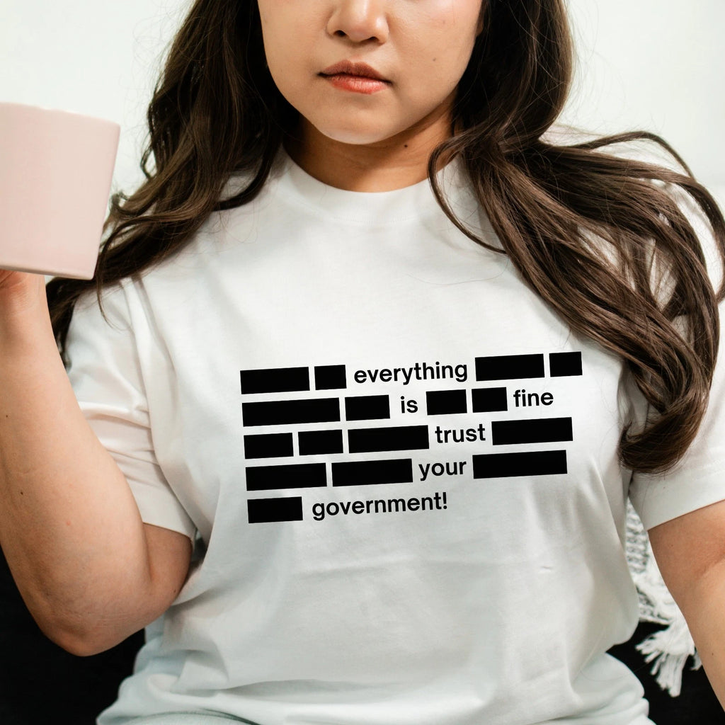 Everything Is Fine Trust Your Government Mens T Shirt Funny Political Quote Tee
