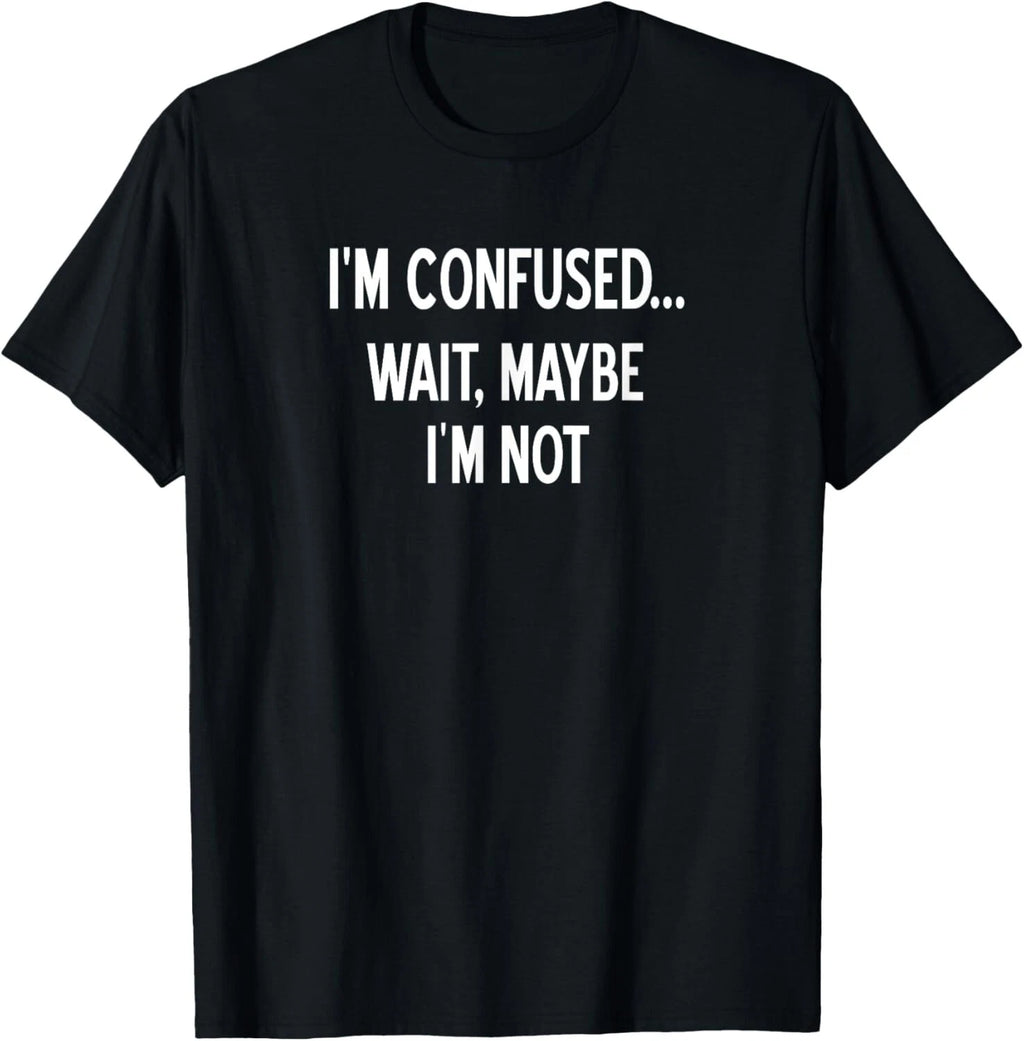 Sarcastic_ I'm Confused Wait Maybe I'm Not_ Funny_ Joke Tee Gift Unisex T-Shirt