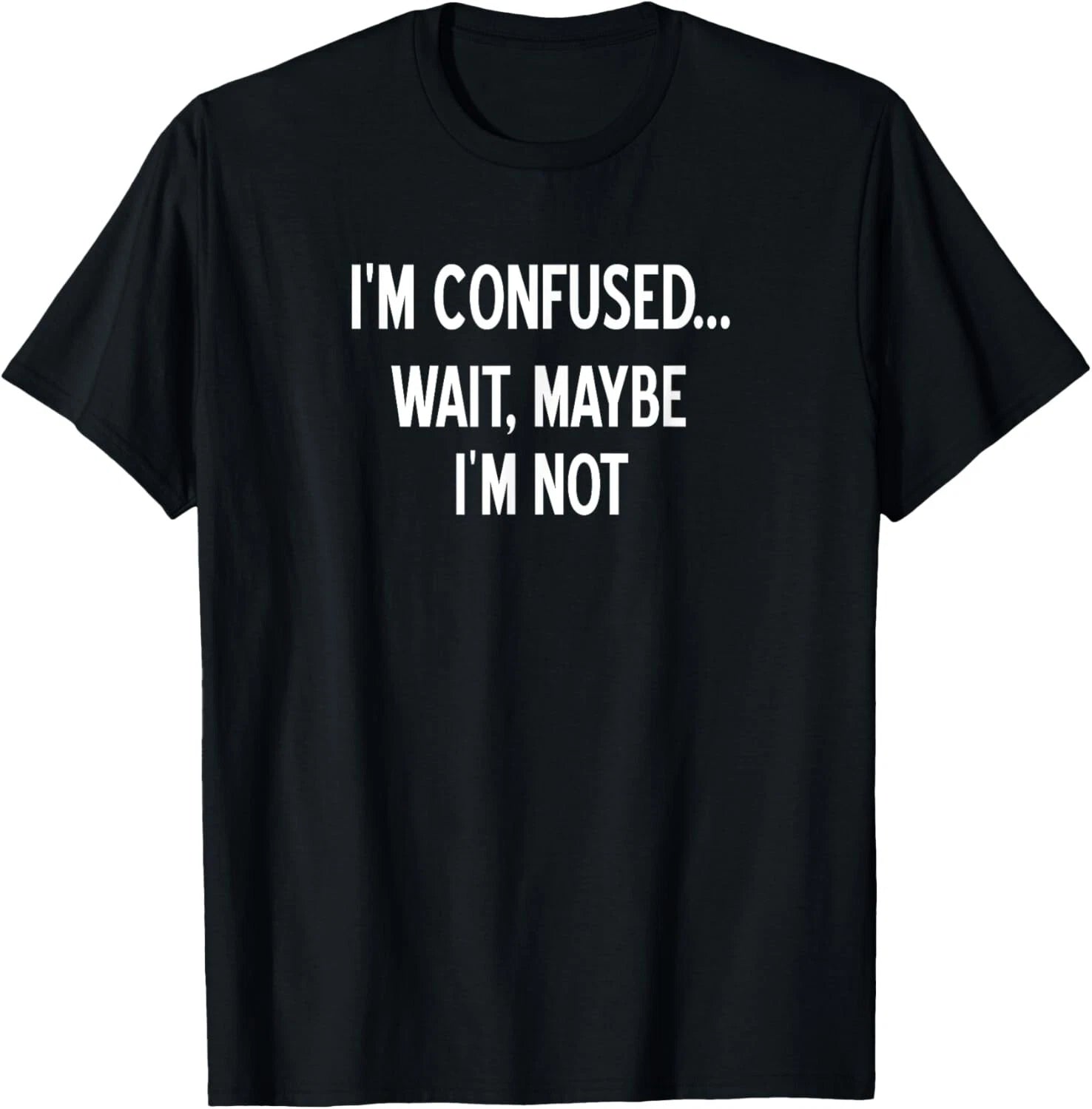 Sarcastic_ I'm Confused Wait Maybe I'm Not_ Funny_ Joke Tee Gift Unisex T-Shirt