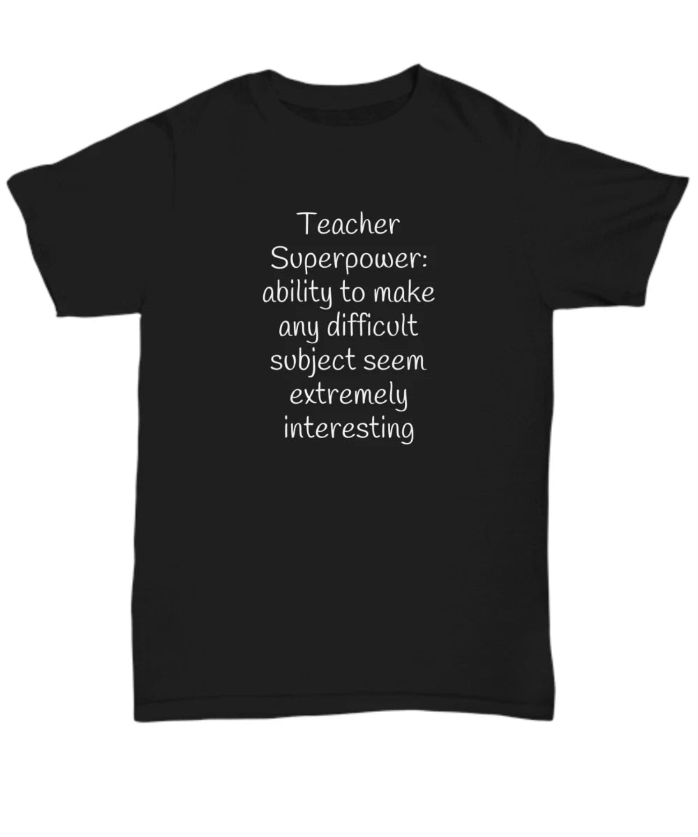 Funny Teacher Superpower/Difficult/Interesting T-Shirt-Sarcastic/Silly Casual We