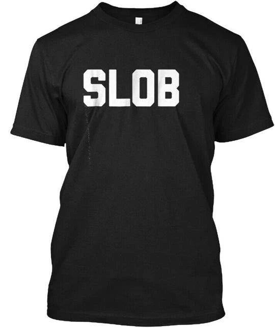Slob Funny Saying Sarcastic Nove T-Shirt Made in the USA Size S to 5XL