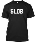 Slob Funny Saying Sarcastic Nove T-Shirt Made in the USA Size S to 5XL