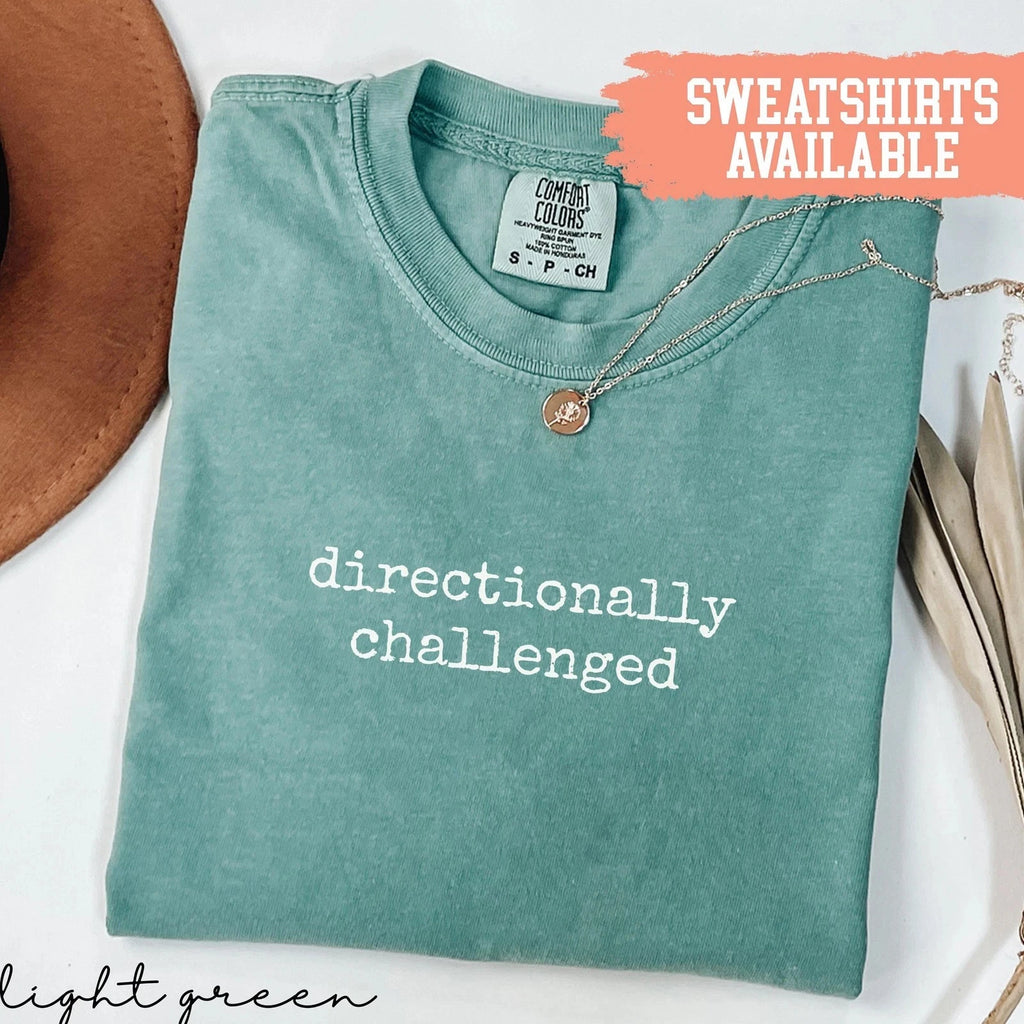 Directionally Challenged Shirt Funny Shirt Sarcastic Shirt Gift