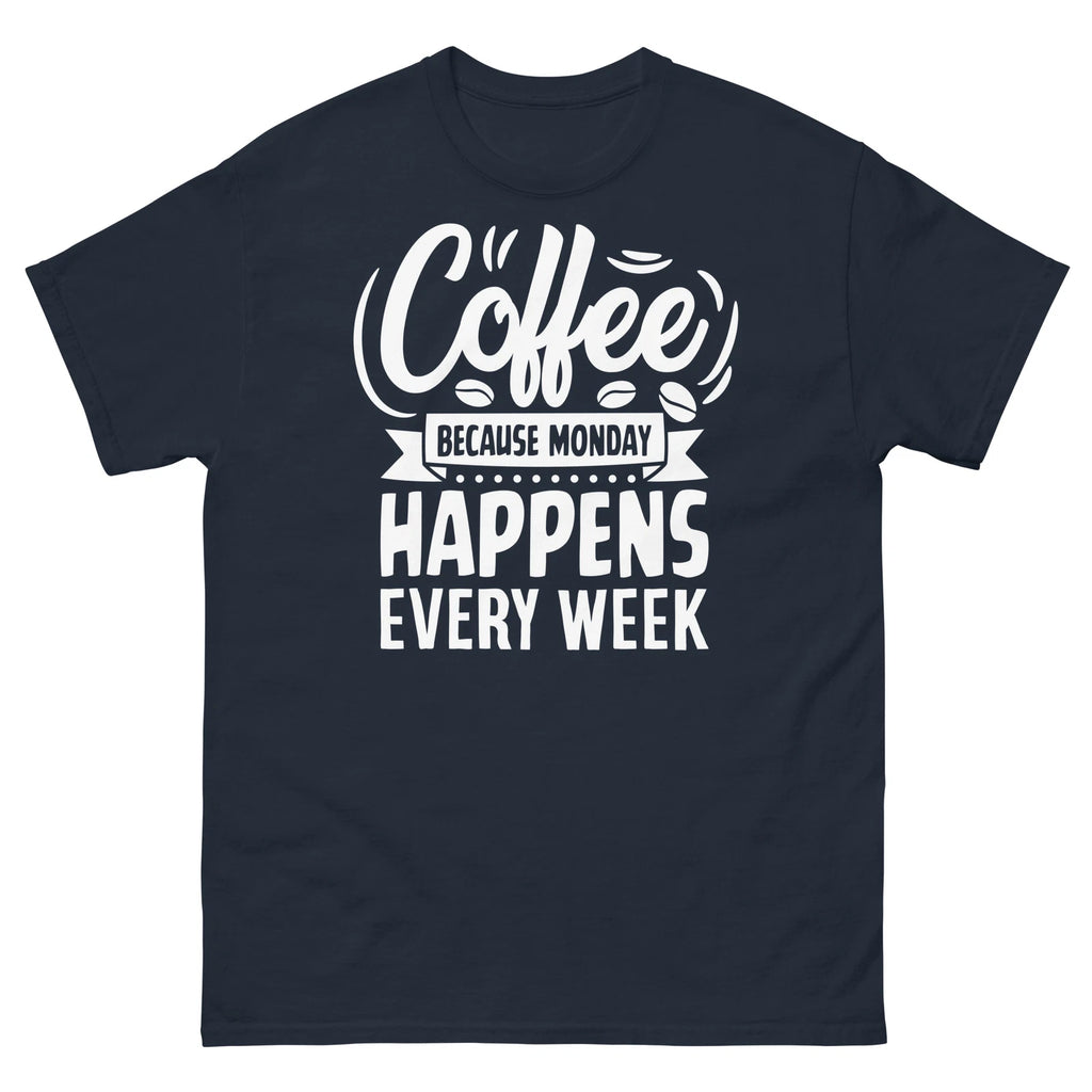 Coffee Because Monday Happens Every Week Caffeine Barista Men's Classic Tee