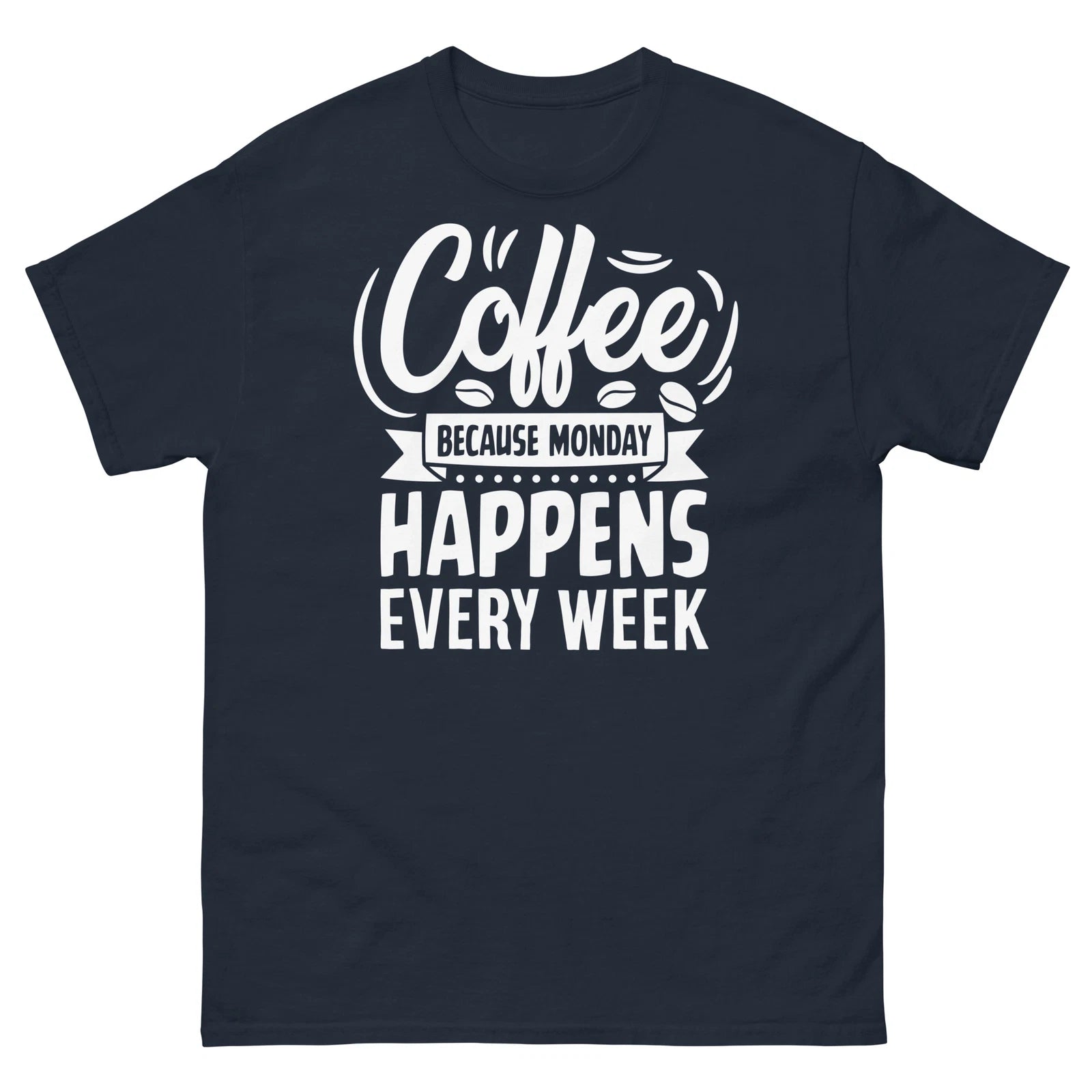 Coffee Because Monday Happens Every Week Caffeine Barista Men's Classic Tee