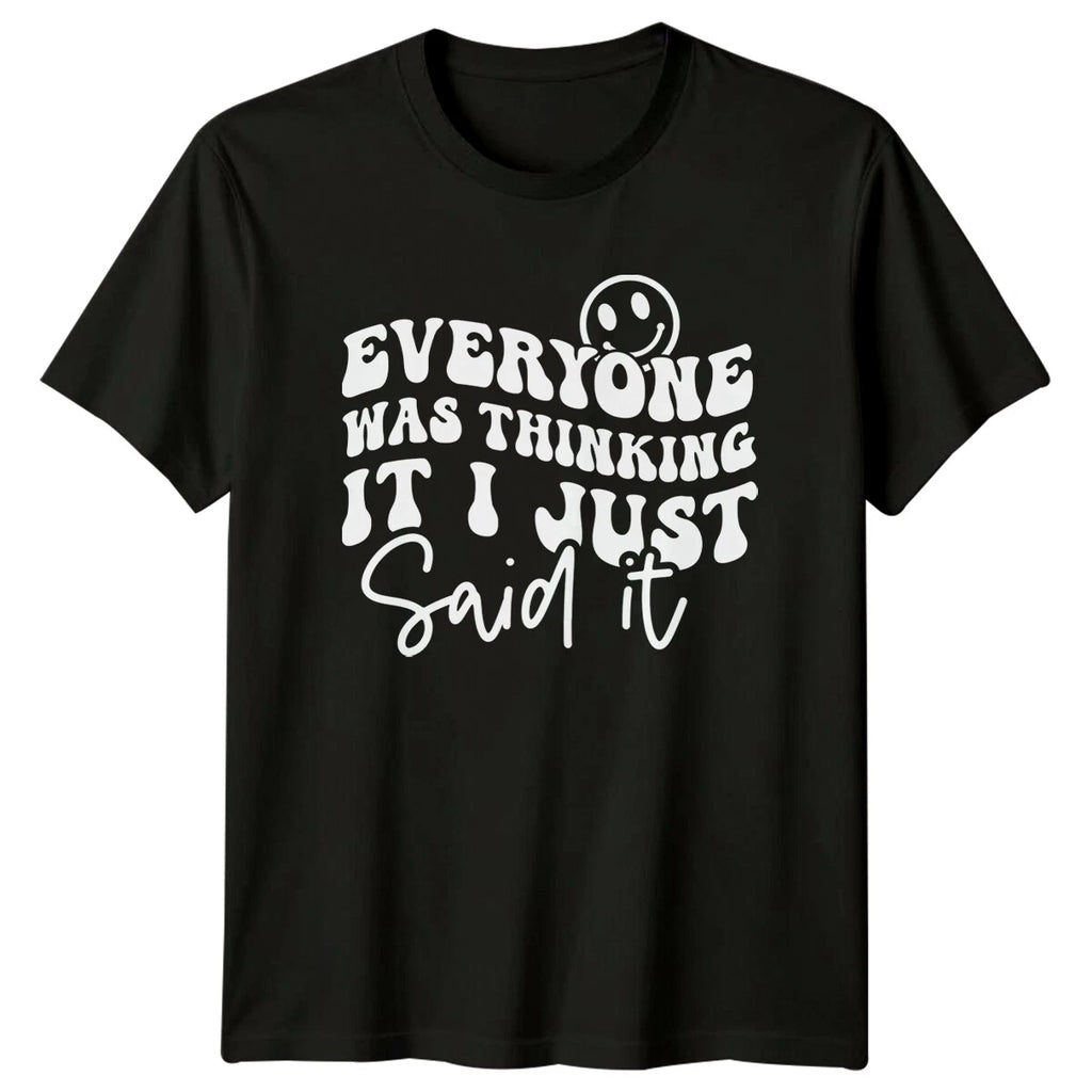 Everyone Was Thinking It I Just Said It Sarcastic Quote T-Shirt