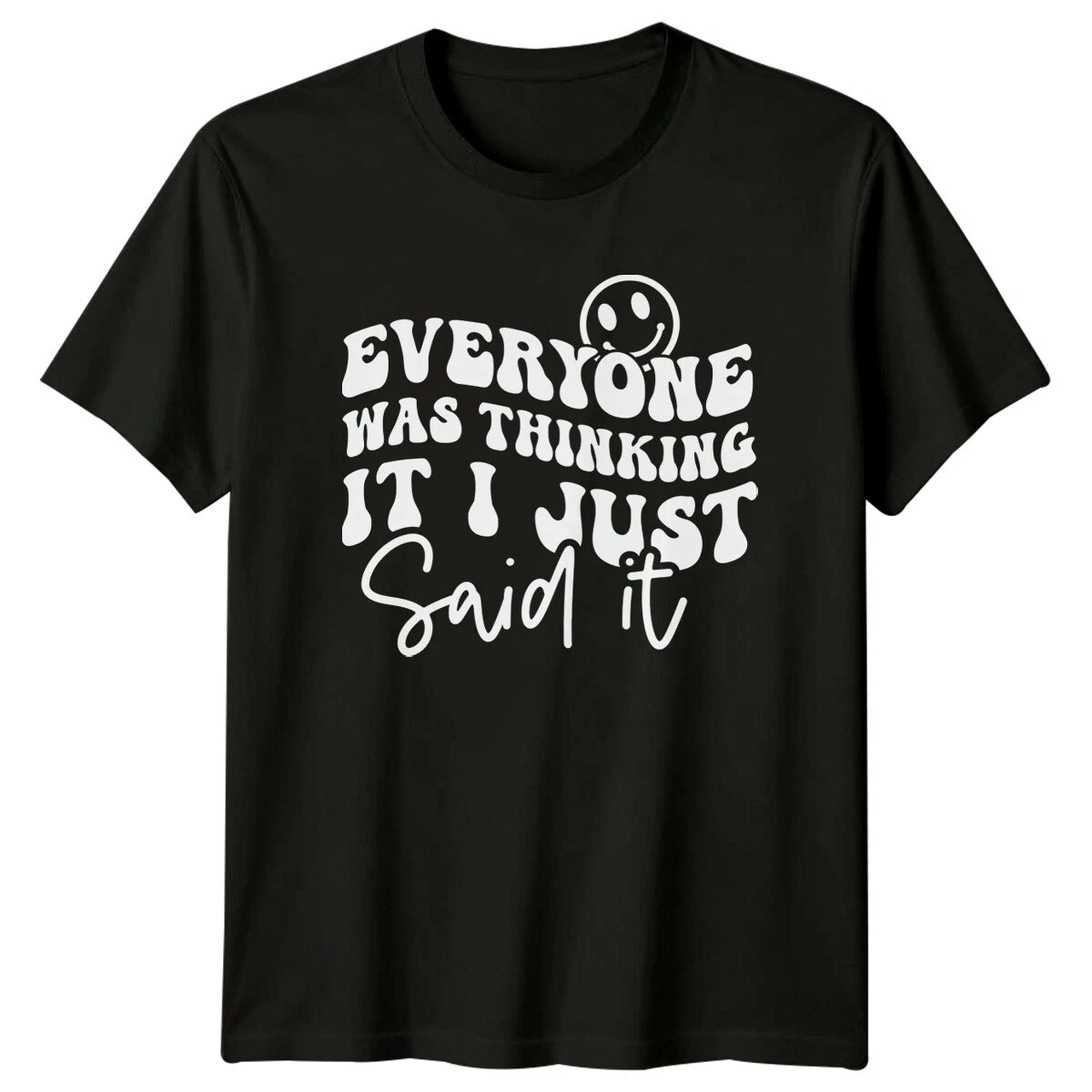 Everyone Was Thinking It I Just Said It Sarcastic Quote T-Shirt