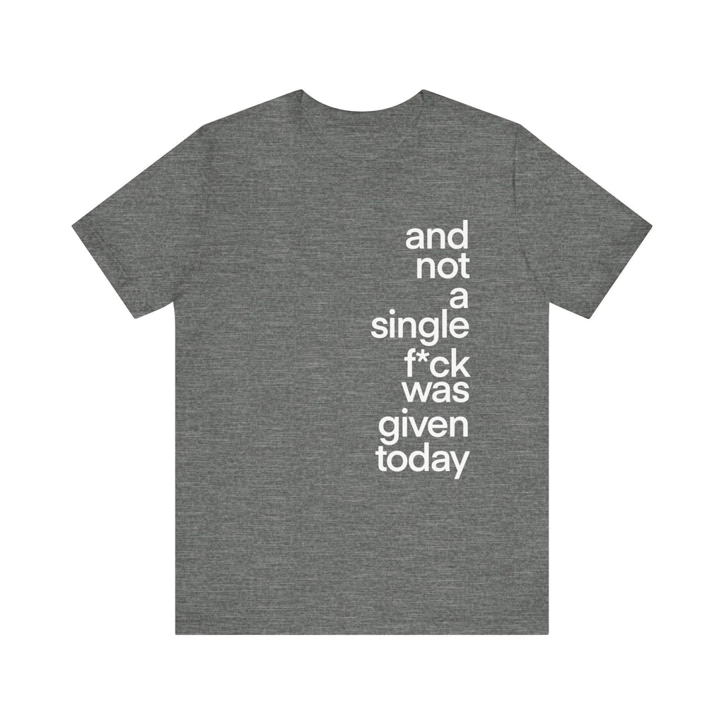 And not a single F was given today funny Unisex Jersey Short Sleeve Tee