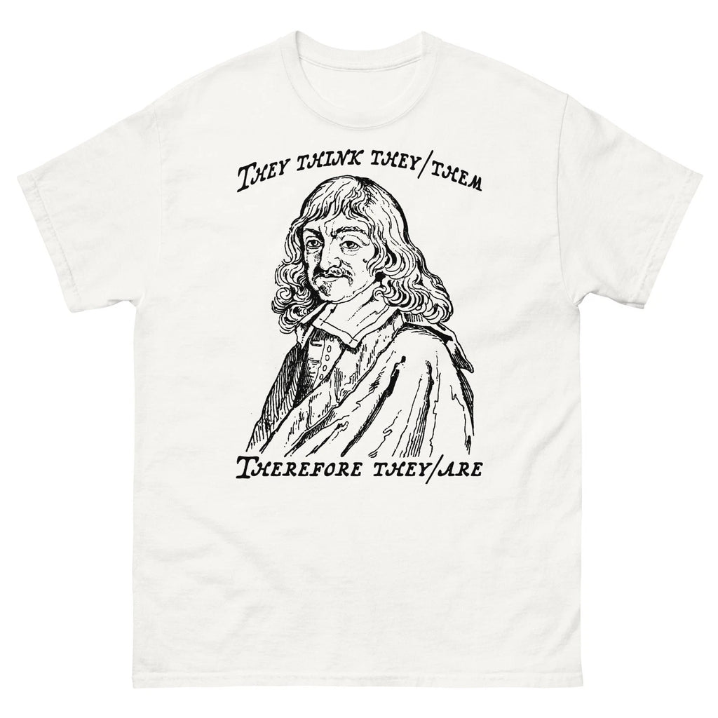 They Think They/Them Therefore They/Are Funny Sarcastic Quote Graphic Tee Shirt