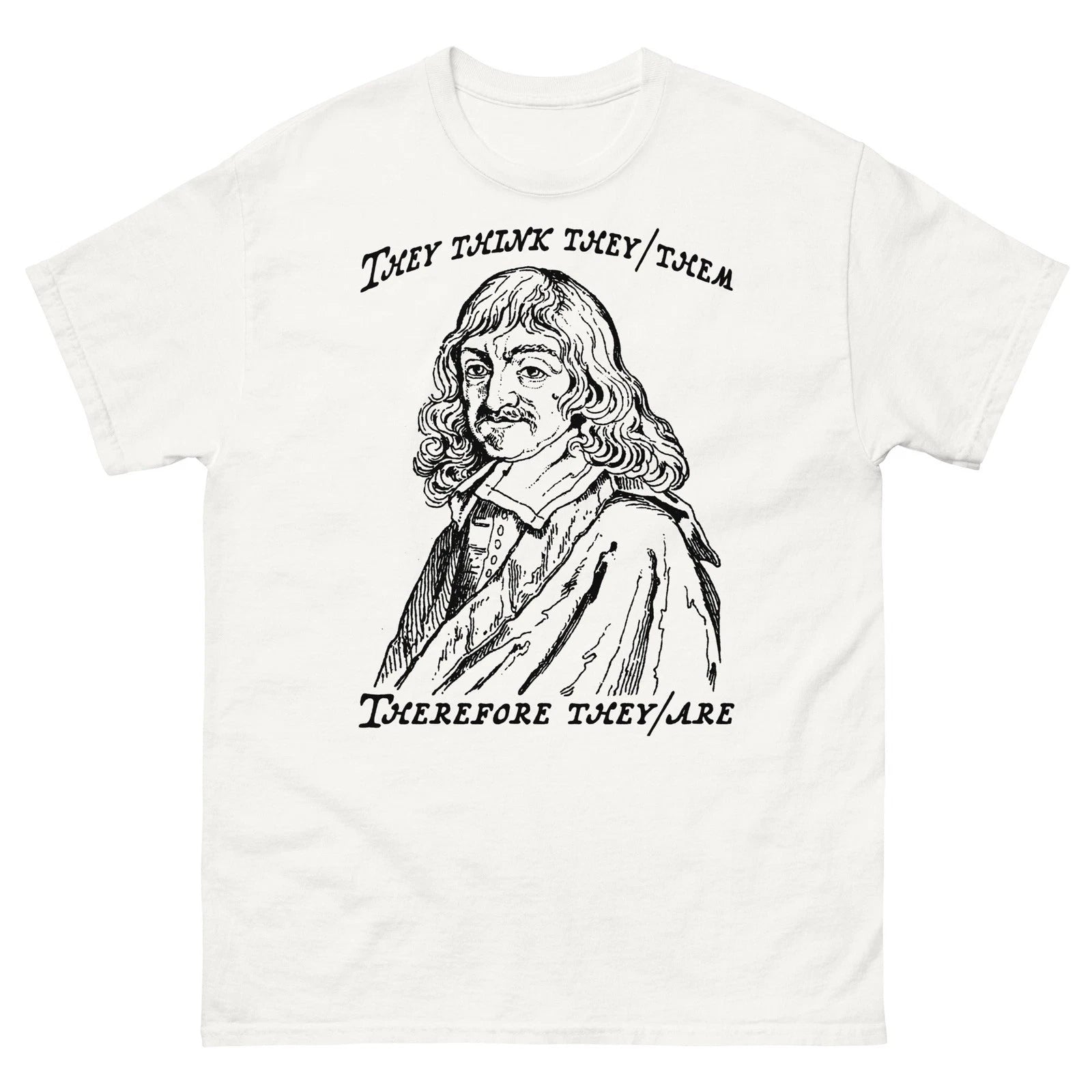 They Think They/Them Therefore They/Are Funny Sarcastic Quote Graphic Tee Shirt