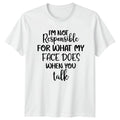 Im Not Responsible For What My T-Shirt Sarcastic Quote Humor Gift