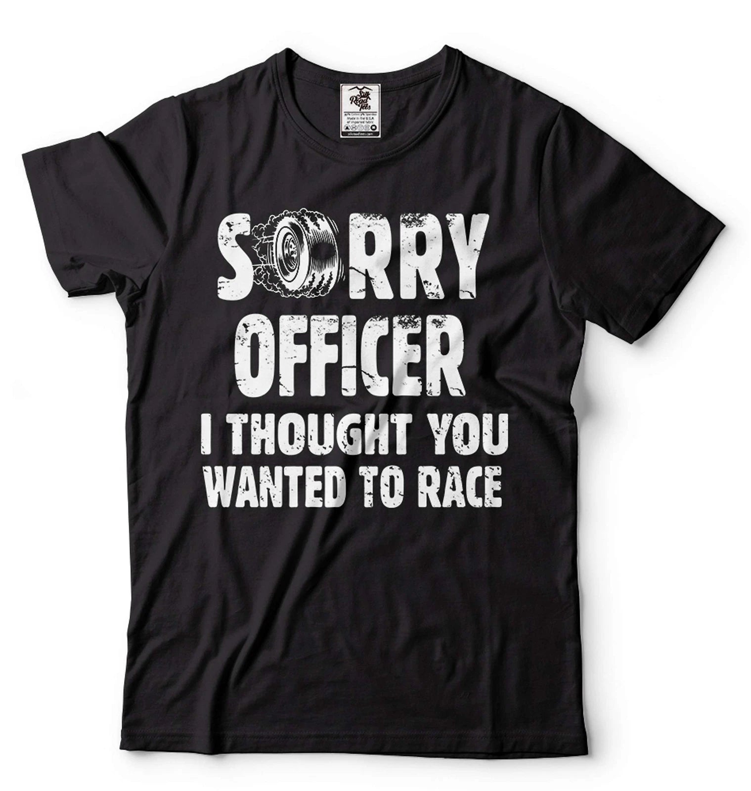 Racing Shirt Funny Racing Shirt Sorry Officer I Thought You Wanted To Race Shirt
