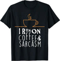 I Run On Coffee and Sarcasm T-Shirts T-Shirt