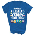 75 Balls Keeps The Ladies Smiling Bingo Player Unisex Shirt Gift