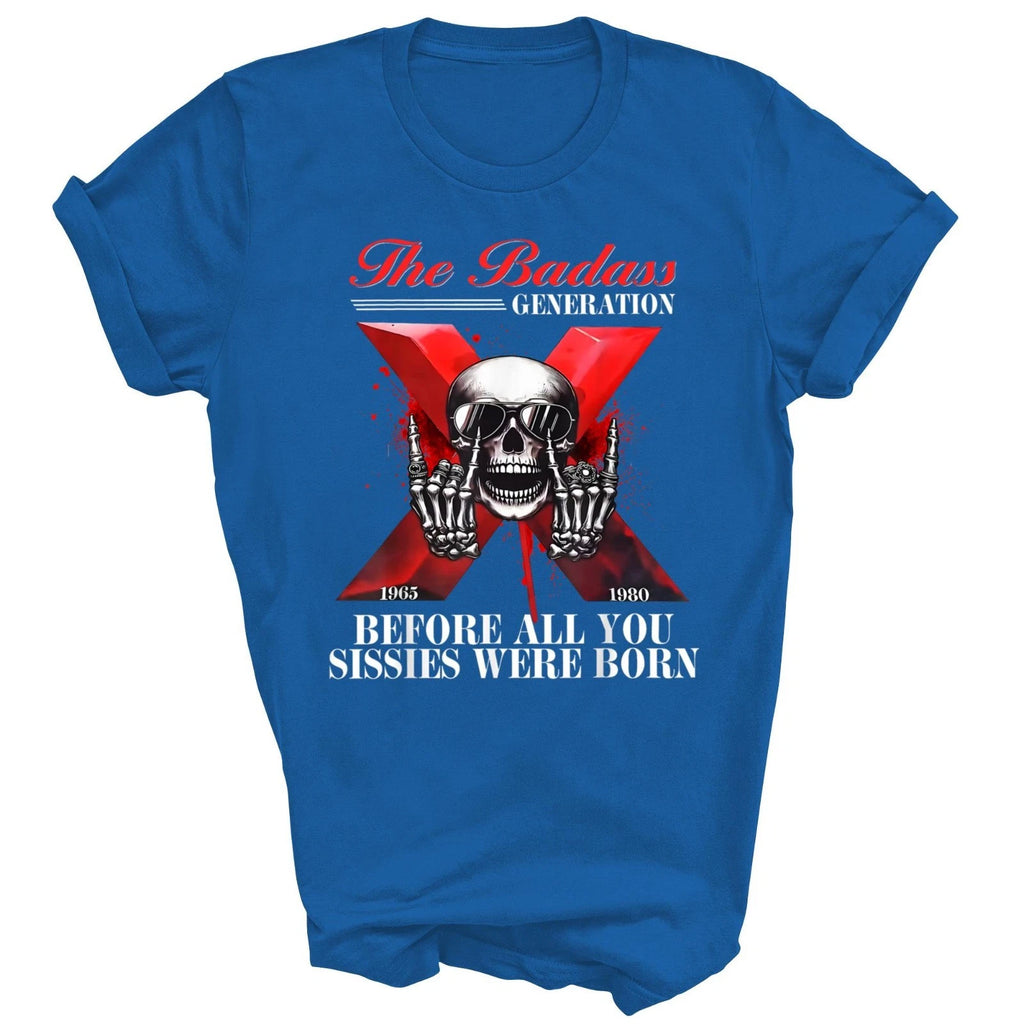 Gen X Badass Generation Before Sissies Were Born Unisex Shirt Gift