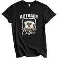 Actuary Fueled By Coffee Funny T-Shirt Gift for Actuary