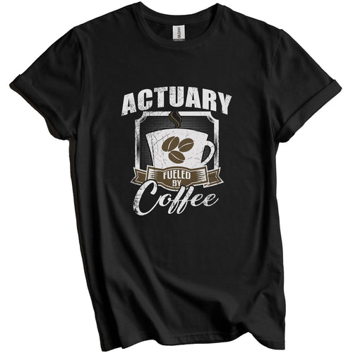 Actuary Fueled By Coffee Funny T-Shirt Gift for Actuary